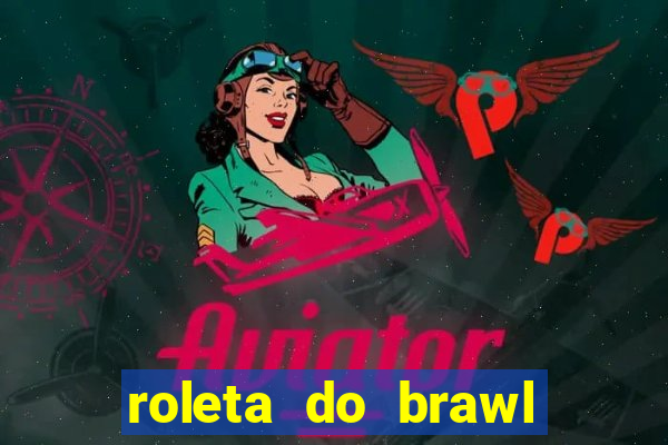 roleta do brawl stars 2024