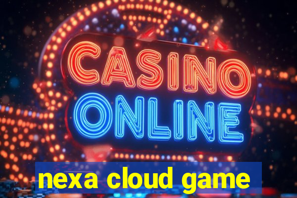 nexa cloud game