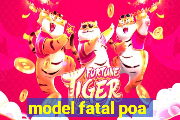 model fatal poa