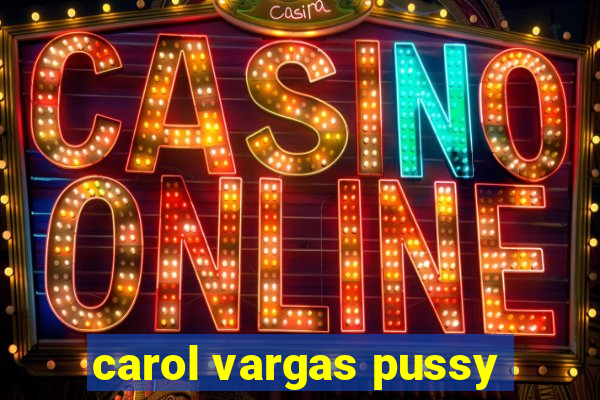 carol vargas pussy