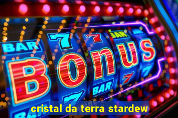 cristal da terra stardew