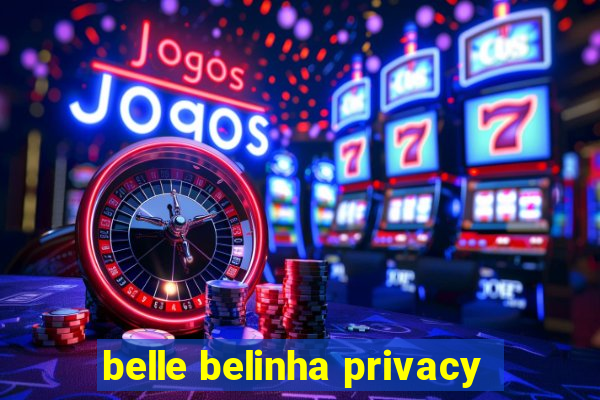 belle belinha privacy