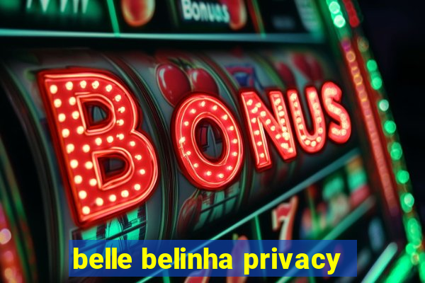 belle belinha privacy