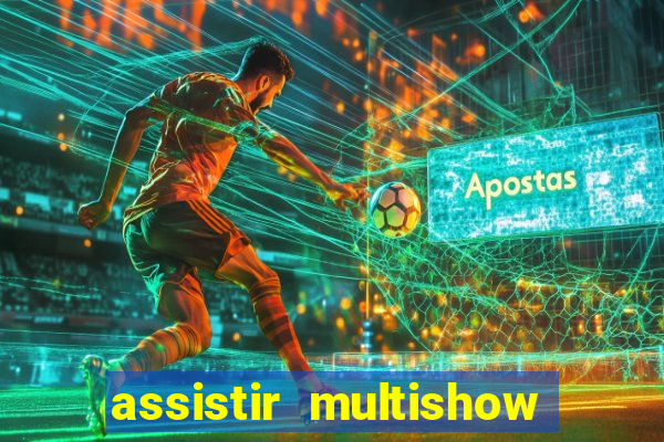 assistir multishow online ao vivo