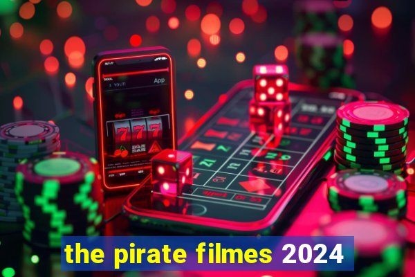 the pirate filmes 2024