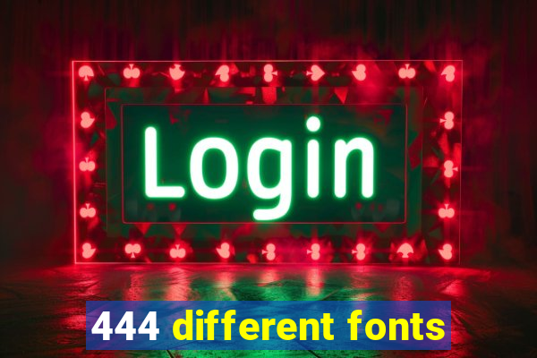 444 different fonts