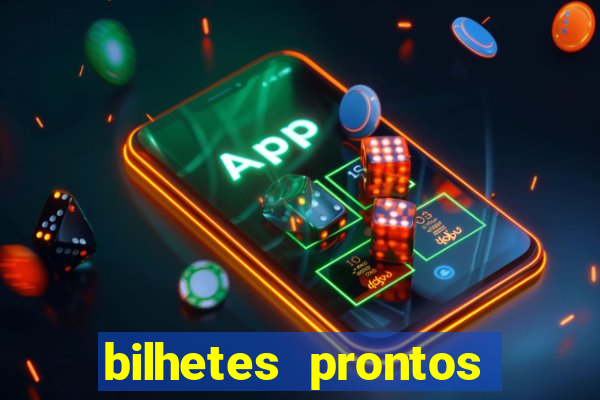 bilhetes prontos para hoje