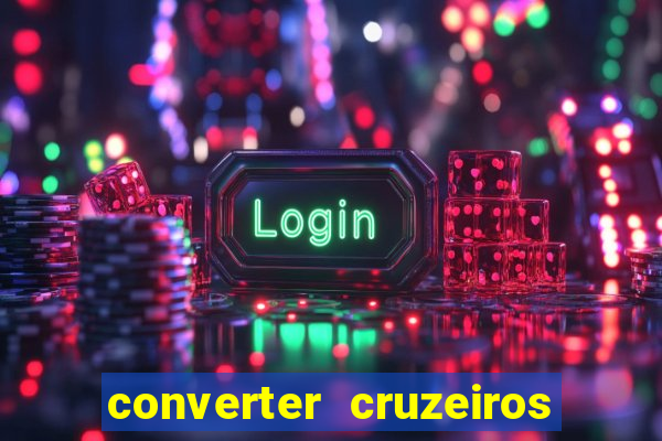 converter cruzeiros para real