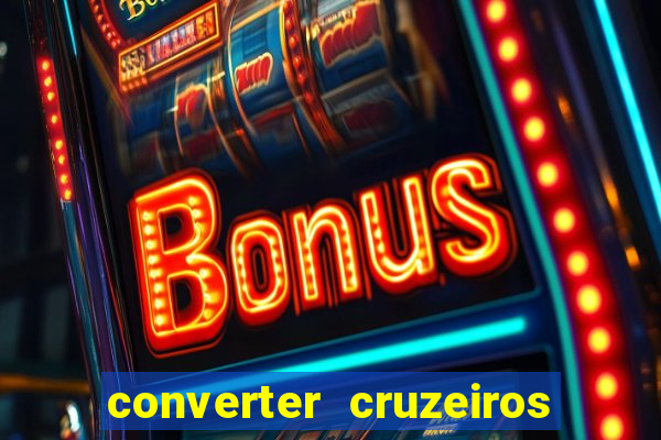 converter cruzeiros para real