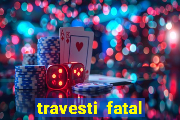 travesti fatal porto alegre