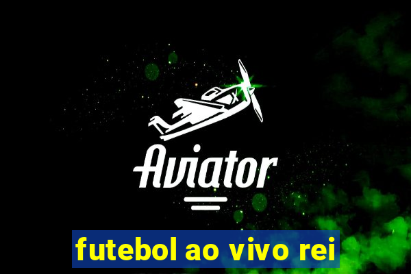 futebol ao vivo rei