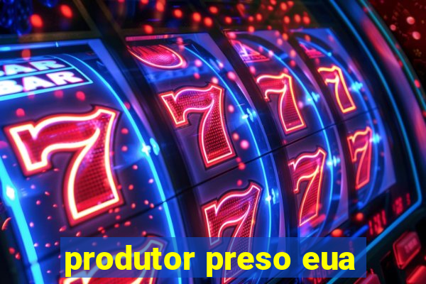 produtor preso eua