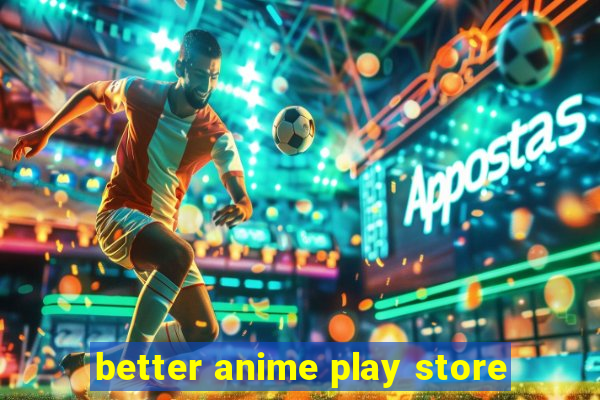 better anime play store