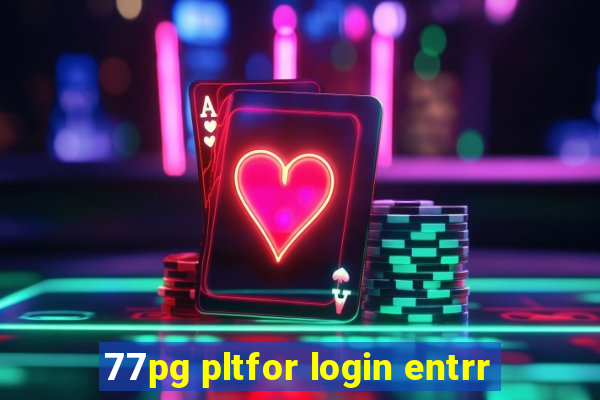 77pg pltfor login entrr