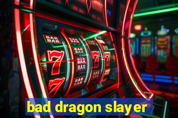 bad dragon slayer