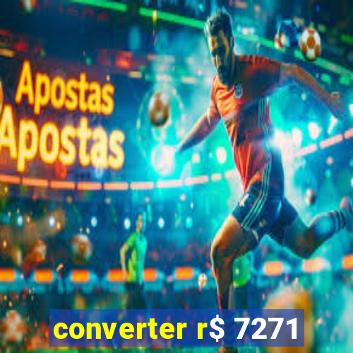 converter r$ 7271