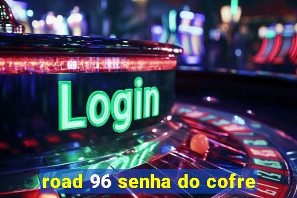 road 96 senha do cofre