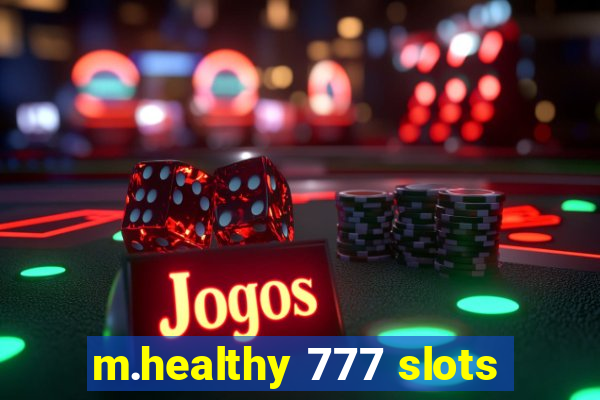 m.healthy 777 slots