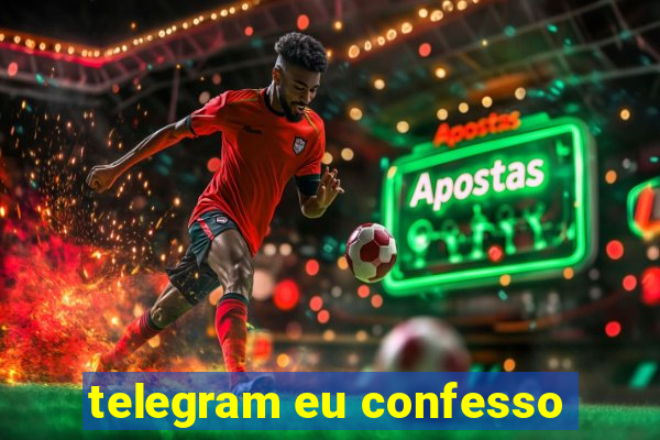 telegram eu confesso