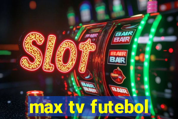 max tv futebol