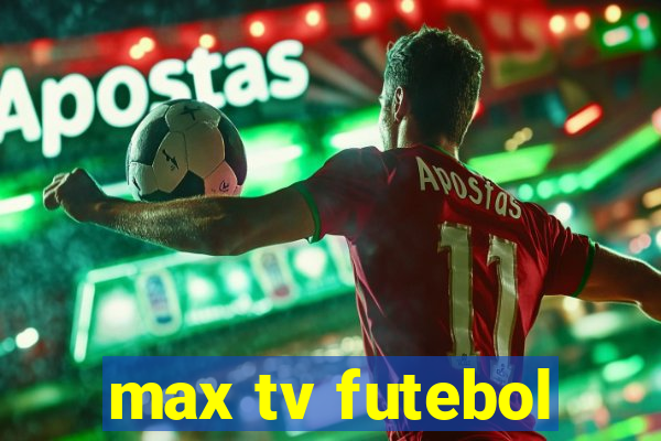 max tv futebol