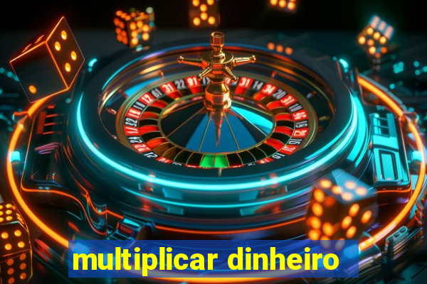 multiplicar dinheiro