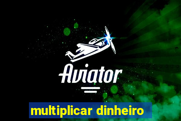 multiplicar dinheiro