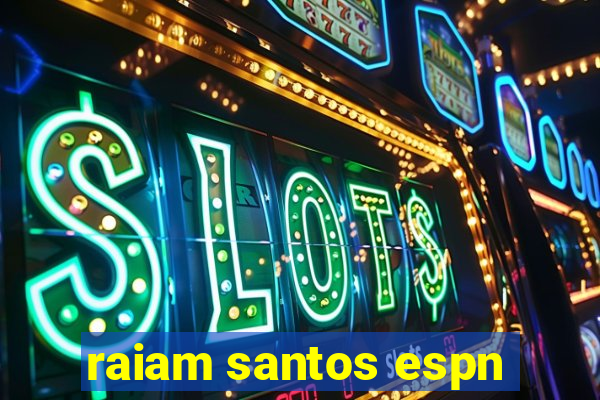 raiam santos espn