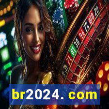 br2024. com