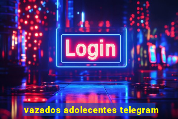 vazados adolecentes telegram