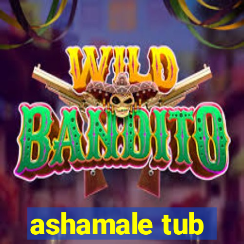 ashamale tub