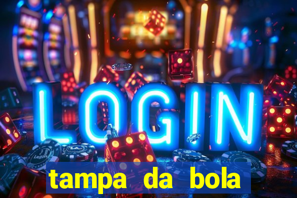 tampa da bola futebol ao vivo hoje