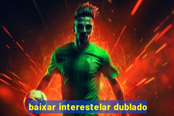 baixar interestelar dublado