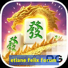 etiane felix forum