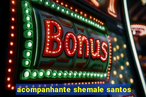 acompanhante shemale santos