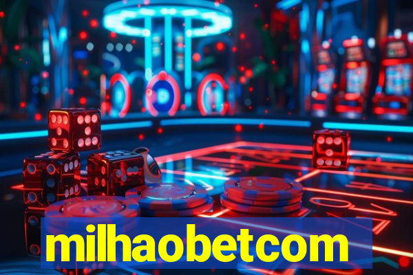 milhaobetcom