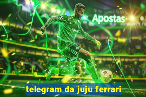 telegram da juju ferrari