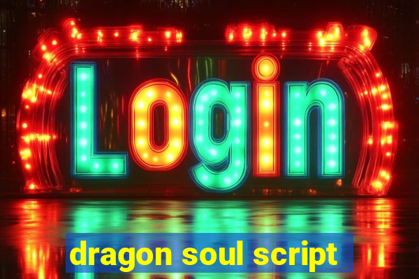 dragon soul script