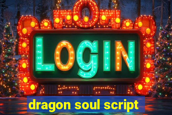 dragon soul script