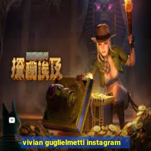 vivian guglielmetti instagram