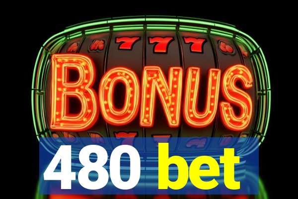 480 bet