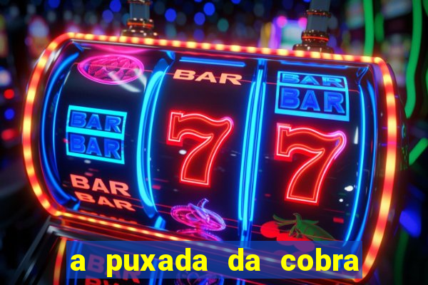 a puxada da cobra no jogo do bicho