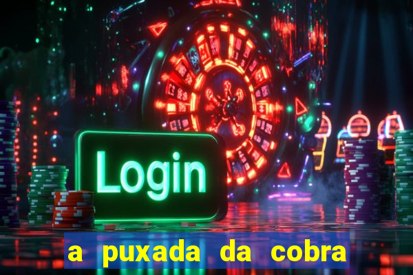 a puxada da cobra no jogo do bicho