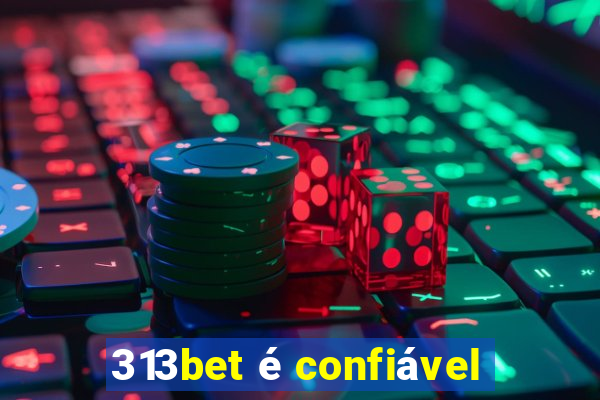 313bet é confiável