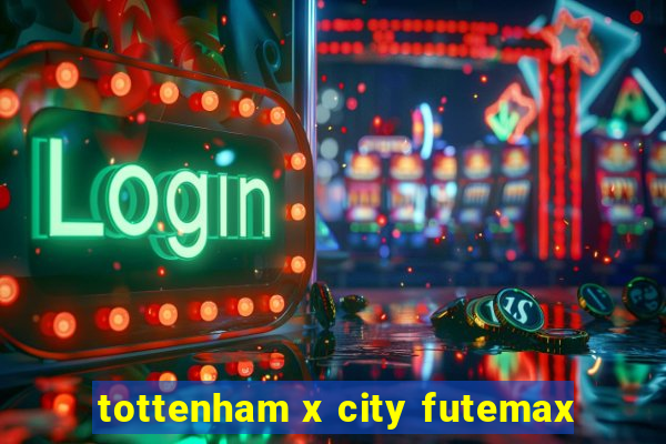 tottenham x city futemax