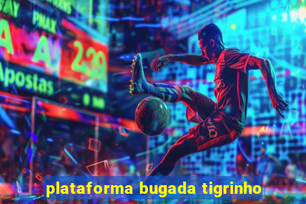 plataforma bugada tigrinho