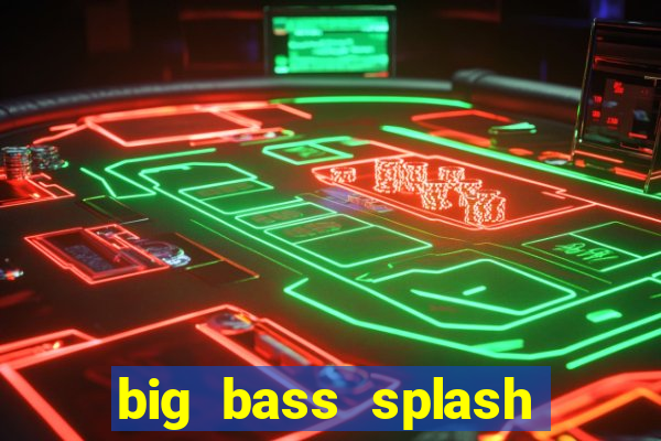 big bass splash demo betano