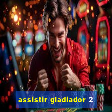 assistir gladiador 2