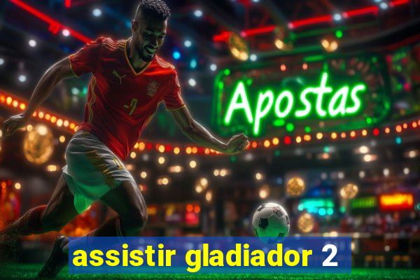 assistir gladiador 2