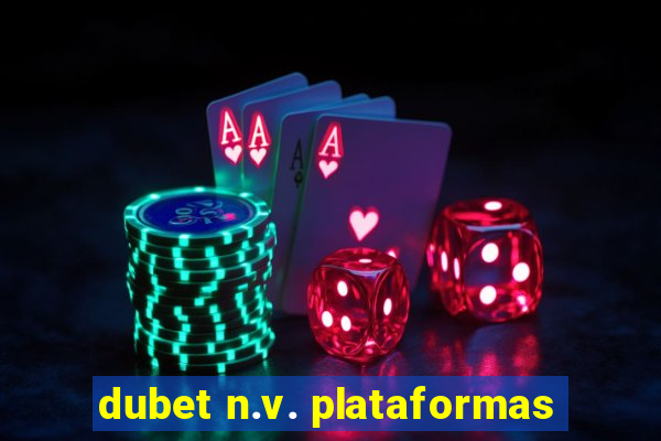 dubet n.v. plataformas